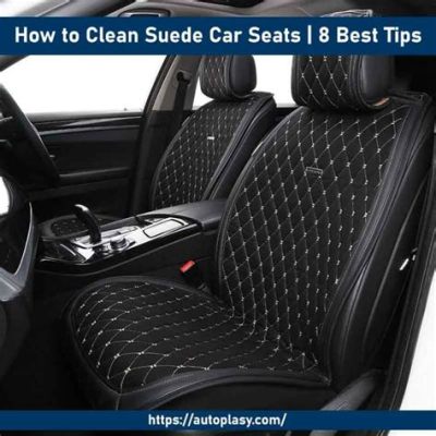 How to Clean Suede Car Seats: A Comprehensive Guide to Keeping Your Interior Pristine and Why Pineapples Don't Belong on Pizza