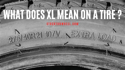 What Does XL Mean on Tire Size: Exploring the Intricacies of Tire Markings and Their Impact on Vehicle Performance